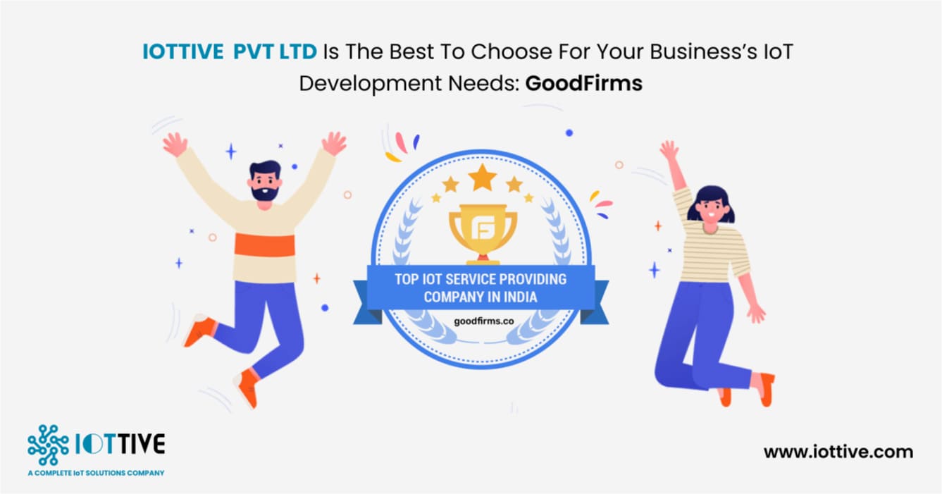 IOTTIVE PVT LTD is the Best to Choose for Your Business’s IoT Development Needs: Good Firms